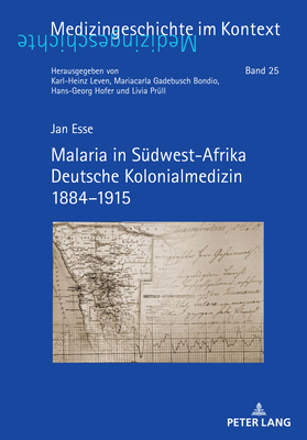 Malaria in Suedwest-Afrika Deutsche Kolonialmedizin 1884-1915 - Leven, Karl-Heinz, and Gadebusch Bondio, Mariacarla, and Hofer, Hans-Georg