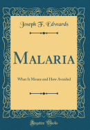 Malaria: What It Means and How Avoided (Classic Reprint)