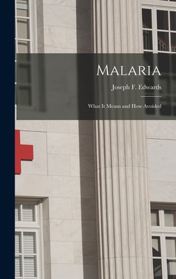 Malaria: What it Means and How Avoided - Edwards, Joseph F