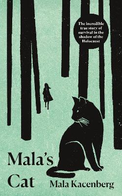 Mala's Cat: The moving and unforgettable true story of one girl's survival during the Holocaust - Kacenberg, Mala