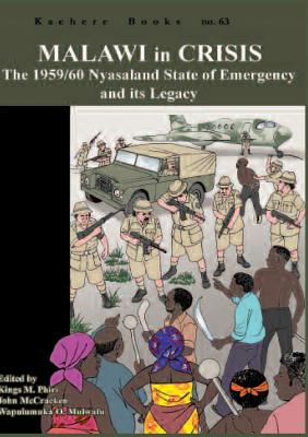 Malawi in Crisis. the 1959/60 Nyasaland State of Emergency and Its Legacy - Phiri, Kings M (Editor), and McCracken, John (Editor), and Mulwafu, Wapulumuka O (Editor)