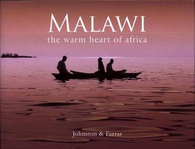 Malawi: The Warm Heart of Africa - Johnston, Frank, and Ferrar, Sandy