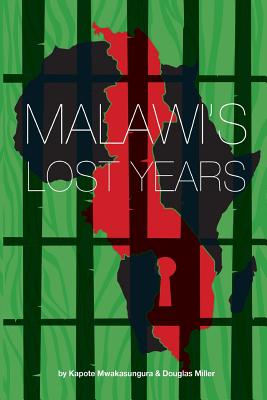 Malawi's Lost Years (1964-1994) - Mwakasungura, Kapote, and Miller, Doug