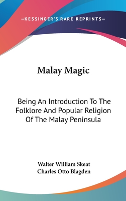 Malay Magic: Being An Introduction To The Folklore And Popular Religion Of The Malay Peninsula - Skeat, Walter William, and Blagden, Charles Otto (Foreword by)