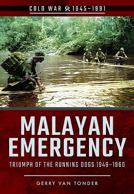Malayan Emergency: Triumph of the Rubnning Dogs 1948-1960 - Van Tonder, Gerry