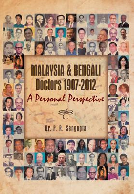 Malaysia & Bengali Doctors 1907-2012 a Personal Perspective - SenGupta, P R