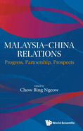 Malaysia-China Relations: Progress, Partnership, Prospects
