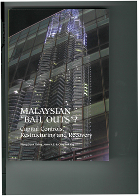 Malaysian "Bail-Outs"?: Capital Controls, Restructuring and Recovery - Jomo, Kwame Sundaram, and Ching, Wong Sook, and Fay, Chin Kok