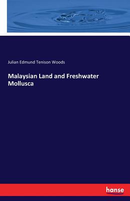 Malaysian Land and Freshwater Mollusca - Woods, Julian Edmund Tenison