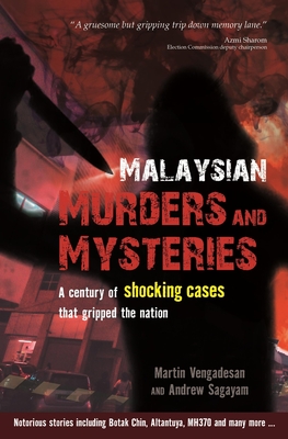 Malaysian Murders and Mysteries: A century of shocking cases  that gripped the nation - Vengadesan, Martin, and Sagayam, Andrew