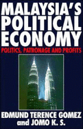 Malaysia's Political Economy: Politics, Patronage and Profits