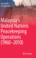 Malaysia's United Nations Peacekeeping Operations (1960-2010)