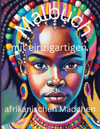 Malbuch mit einzigartigen afrikanischen M?dchen: Entdecken Sie die k?nstlerische Vielfalt afrikanischer Schnheit und Kultur in diesem inspirierenden Malbuch