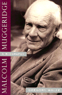 Malcolm Muggeridge: A Biography