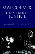 Malcolm X: The Seeker of Justice - Bassey, Magnus O