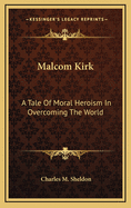 Malcom Kirk: A Tale of Moral Heroism in Overcoming the World