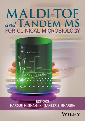 MALDI-TOF and Tandem MS for Clinical Microbiology - Shah, Haroun N. (Editor), and Gharbia, Saheer E. (Editor)