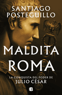 Maldita Roma: La Conquista del Poder de Julio Csar / Accursed Rome