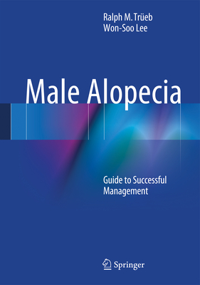 Male Alopecia: Guide to Successful Management - Treb, Ralph M., and Lee, Won-Soo