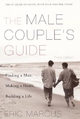 Male Couple's Guide 3e: Finding a Man, Making a Home, Building a Life - Marcus, Eric