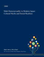 Male Homosexuality in Modern Japan: Cultural Myths and Social Realities