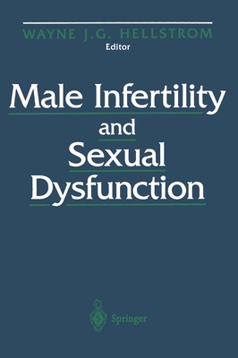 Male Infertility and Sexual Dysfunction - Hellstrom, Wayne J (Editor)