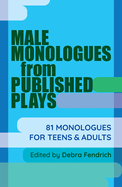 Male Monologues from Published Plays: 81 Monologues for Teens & Adults