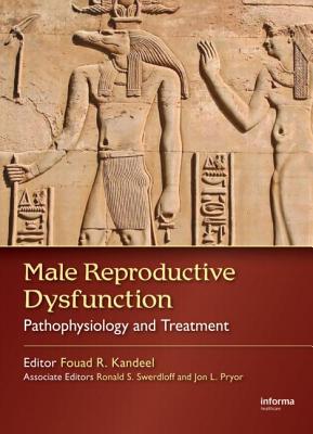 Male Reproductive Dysfunction: Pathophysiology and Treatment - Kandeel, Fouad R (Editor)