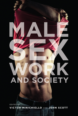 Male Sex Work and Society - Minichiello, Victor (Editor), and Scott, John (Editor)
