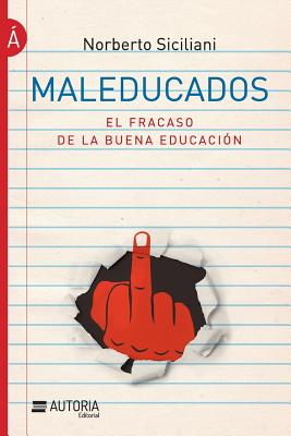 Maleducados: El Fracaso de la Buena Educacion - Siciliani, Norberto