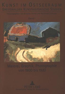 Malerei, Graphik, Photographie Von 1900 Bis 1920 - Hartel, Brigitte (Editor), and Lichtnau, Bernfried (Editor)