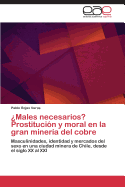 Males Necesarios? Prostitucion y Moral En La Gran Mineria del Cobre