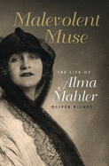 Malevolent Muse: The Life of Alma Mahler