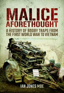 Malice Aforethought: A History of Booby Traps from the First World War to Vietnam