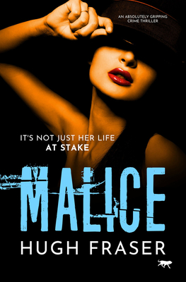Malice: An Absolutely Gripping Crime Thriller - Fraser, Hugh