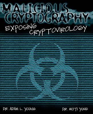 Malicious Cryptography: Exposing Cryptovirology - Young, Adam, and Yung, Moti