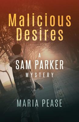 Malicious Desires: A Sam Parker Mystery - Pease, Maria