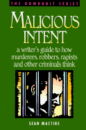 Malicious Intent: A Writer's Guide to How Criminals Think
