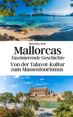 Mallorcas faszinierende Geschichte: Von der Talayot-Kultur zum Massentourismus - Gebauer-Chambers, Konrad, and Moll, Marietta