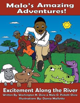 Malo's Amazing Adventures!: Excitement Along The River - Osiro, Washington M, and Pickett-Osiro, Malo O
