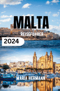Malta Reisef?hrer 2024: Entdecken Sie das Beste des mediterranen Inselparadieses