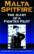 Malta Spitfire: The Diary of a Fighter Pilot - Buerling, George, and Roberts, Leslie, and Beurling, George F