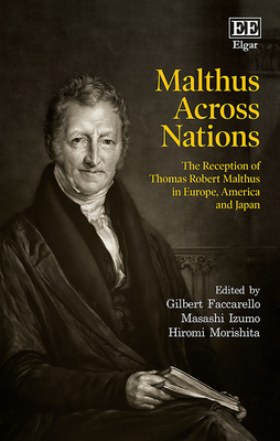 Malthus Across Nations: The Reception of Thomas Robert Malthus in Europe, America and Japan - Faccarello, Gilbert (Editor), and Izumo, Masashi (Editor), and Morishita, Hiromi (Editor)