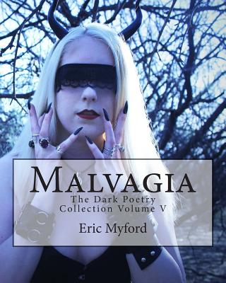 Malvagia: The Dark Poetry Collection Volume V - Myford, Eric