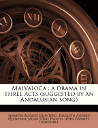 Malvaloca: a Drama in Three Acts (suggested by an Andalusian Song)