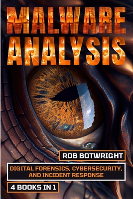 Malware Analysis: Digital Forensics, Cybersecurity, And Incident Response - Botwright, Rob