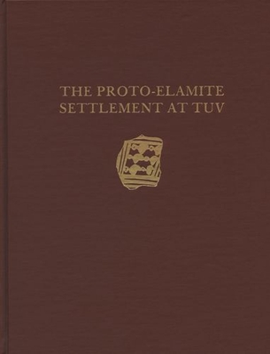 Malyan Excavation Reports, Volume I: Proto-Elamite Settlement at Tuv - Nicholas, Ilene M