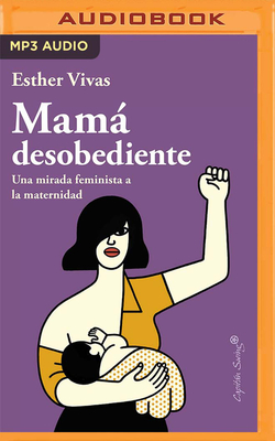 Mam Desobediente - Vivas, Esther, and Ragasol, Ana (Read by)
