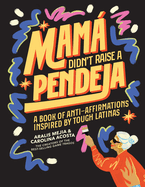 Mam Didn't Raise a Pendeja: A Book of Anti-Affirmations Inspired by Tough Latinas