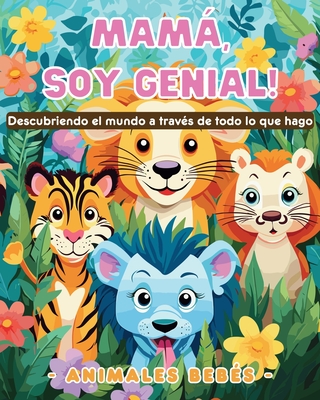 Mam, soy genial! Descubriendo el mundo a trav?s de todo lo que hago - Animales beb?s: Libro para colorear de simpticos animales para nios - Tate, Astrid